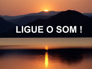 LIGUE O SOM ! 