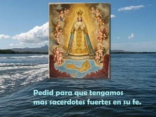 Pedid para que tengamos
mas sacerdotes fuertes en su fe.
 