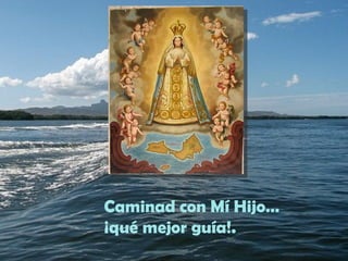 Caminad con Mí Hijo…
¡qué mejor guía!.
 