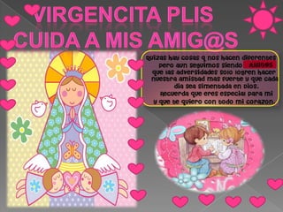 Virgencita plisCuida a mis amig@sAMIG@S