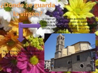 ¿Dónde se guarda la virgen?La virgen generalmente esta guardada en la ermita de la puebla de alfindén un pueblo de la provincia de Zaragoza. La ermita casi siempre esta cerrada por lo cual es muy difícil ver a la virgenPara semana santa es trasladada a la iglesia junto al Cristo que en se encuentra en ella.