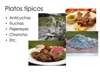 Platos típicosAnticuchosTruchasPejerreyesChanchoEtc.