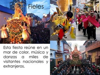 FielesEsta fiesta reúne en un  mar de color, música y danzas a miles de visitantes nacionales y extranjeros.