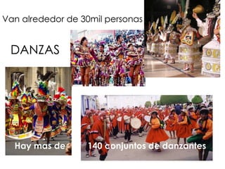 Van alrededor de 30mil personasDANZASHay mas de         140 conjuntos de danzantes