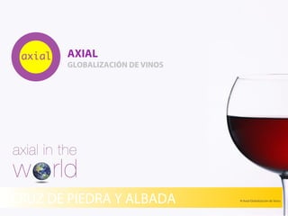 AXIAL
GLOBALIZACIÓN DE VINOS
© Axial Globalización de VinosCRUZ DE PIEDRA Y ALBADA
 