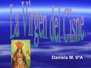 La Virgen del Cisne Daniela M. 6ºA 