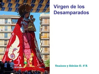 Virgen de los Desamparados   Unaison y Adrián O. 6ºA 