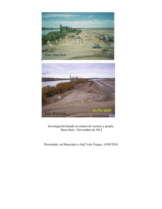 Investigación basada en relatos de vecinos y propia.
Dora Océs - Noviembre de 2013
Presentado en Municipio a Arqº Iván Vargas, 14/09/2016
Foto: Dora Océs
Foto: Dora Océs
 