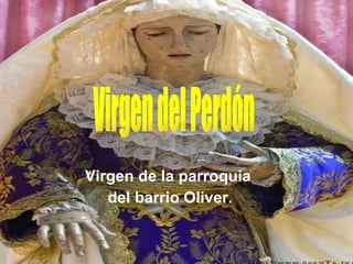 Virgen de la parroquia del barrio Oliver. Virgen del Perdón 