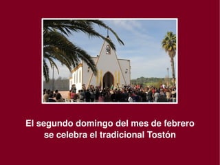 El segundo domingo del mes de febrero 
         se celebra el tradicional Tostón
                       
 