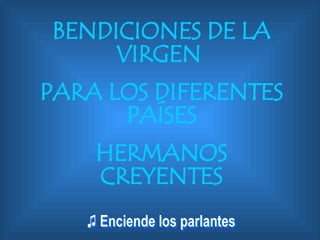 BENDICIONES DE LA VIRGEN  PARA LOS DIFERENTES PAÍSES HERMANOS CREYENTES 