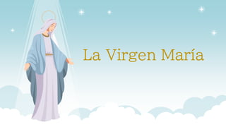 La Virgen María
 