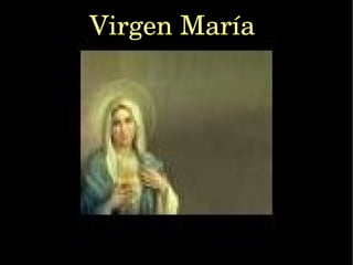 Virgen María
 
