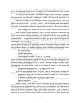 Sem folga nos primeiros três meses? Sem registro? Doze horas por dia? Que vida dura encontrou
Virgílio, não era nenhuma plantação de notas verdinhas que iriam garantir sua sobrevivência, mas o salgado
gosto entre seus lábios não o abandonara, apenas mudará de lugar.
          Para descansar era uma dificuldade... Morava em uma pensão de rapazes, lugar familiar, onde todos
tentavam se entender. Os colegas de quarto eram grandes preocupações para nosso amigo desterrado. Não se
podia esquecer nada, uma lei ali regia – “o achado não é roubado” – que diferença do respeito em que as
recordações lhe serviam as saudades dos seus patrícios.
          O sono com facilidade se ia entre as tentativas furtivas de um efeminado colega de quarto de lhe
abraçar durante as noites que não se sabia que eram frias ou quentes... Hoje se não vê a terra que garoava...
Mudanças inesperadas no tempo... Efeito estufa... Poluição... Coisas de poderosos, apenas simples negócios.
Ao abrir a janela apenas o cinza e ao passar dos minutos se aproximava à hora da partida, a correria logo se
via, lutar pela sobrevivência não é fácil entre os animais que vivem no concreto! Um certo colega de ponto ao
vê-lo disse:
          - Foi-se o segundo e não deu pra subir! Mas este não passa, vou entrar nem que tenha que
               derrubar uns dez!
          O que se costuma a ver não impressiona. Lógico! A explicação óbvia é que as conduções de São
Paulo são assim mesmo. Isso ficou normal ao nosso anfitrião, que sem perceber passara a ser um gladiador
inerente ao limbo de forças que lutam pelo espaço da vida. Poderia fazer-se um suave poema da situação que
não expira coragem aos locutores do rodeio pedregoso e a dar aos seus tais, um boa porção de pizza!?
Camaradagem não é a piada do aumento dos vinte reais anuais, mais sim, o respeito de um salário meio
decente (tendo a certeza que falta muito para o meio) que é aguardado há anos pelos tapeados das épocas
codenomeadas “CARNAVALESCAS”.
          Dureza tem passado o Virgilio, aprendido a se comportar como uma sardinha em lata...Coisas de
condução paulista, difícil para os de fora entender. Ainda que não estivesse numa lata ambulante, como
poderia chegar a tempo de encarar a rigidez de um novo dia-a-dia de exploração. Quando completava oito
meses de trabalho, passados já os penosos e famosos três de uma experiência bem experimentada, sem ver
cumpridas as promessas da folga, sua paciência foi abalada pela insensatez de um freguês desajustado.
          - Hei, garçom! Por favor.
          - Sim, senhor, pois não?
          - Você tem coca ou guaraná?
          - Os dois, senhor. Qual você gostaria?
          - Eu quero então um refrigerante... Ah! Ah! Ah! Caiu na risada.
          E como se não bastasse as piadas sem graça do já mencionado desajustado, a custo convencido a
escolher um daqueles pratos tipicamente comuns ao bolso escasso - arroz, feijão, salada, bife acebolado -, não
perdoou a oportunidade recebida de um pedido de tenra feijoada por um tal vizinho recém chegado e mais
prontamente atendido; oportunidade de colocar os artelhos a funcionar colocando os pezinhos número
quarenta e quatro na frente de Virgilio, que voou sem asas sobre aquele tal infeliz que não saboreara a
esperada feijoada com o palato, mas com o pasmo de ver-se banhado de temperos e da lesão recebido pela
quentura do prato.
          - Seu grandississimooooooooo idiota!!!!!!! O homem todo sujo gritou.
          - Desculpe-me senhor! Virgilio envergonhado balbuciou.
          Agora como se não bastasse a zombaria dos clientes, o autor do atentado se pôs a provoca-lo com
piores palhaças, a ponto de Virgilio ir para cima dele, afinal anjos de carne e osso podem perder a paciência.
          - Você pensa que eu não vi seus pés de lancha no caminho seu artista de circo. Com os nervos em
               frangalhos berrou Virgilio.
          - Pé de chinelo, garçonzinho de uma figa! Replicou o freguês folgado.
          - Vai querer encarar? Pensa que tenho sangue de barata? Vou te ensinar a não se meter com cabra-
               macho de Pernambuco!
          - Estou tremendo de medo... Ah! Ah!
          Quando ia começar a grande peleja entrou em ação os juizes de mesa para acalmar o torneio de
elogios recém começado. Os colegas conseguiram apartar a mera tentativa de briga e Virgilio depois de algum
tempo, de cabeça fresca e conformado viu o que nestes meses quisera esconder, “não nascera para ser
escravo” e logo se dispôs a falar com seu Afrânio, o gerente que nunca mais lhe mostrara o rosto sereno do
dia em que lhe colocou os aguilhões, inclinou a cabeça dizendo inconformado: –“hoje em dia não se
encontram bons escravos...digo funcionários. Afinal de contas o freguês sempre tem razão, não se pode deixar
um garçom tão nervoso em nossos recintos, precisamos comprar tranqüilizantes ou sangue de baratas para



                                                      5
 