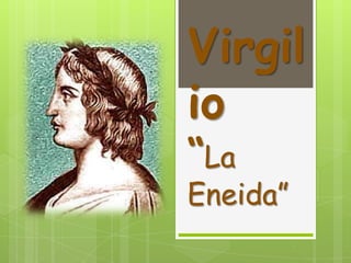Virgil
io
“La
Eneida”
 