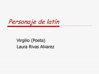 Personaje de latín Virgilio (Poeta) Laura Rivas Alvarez 