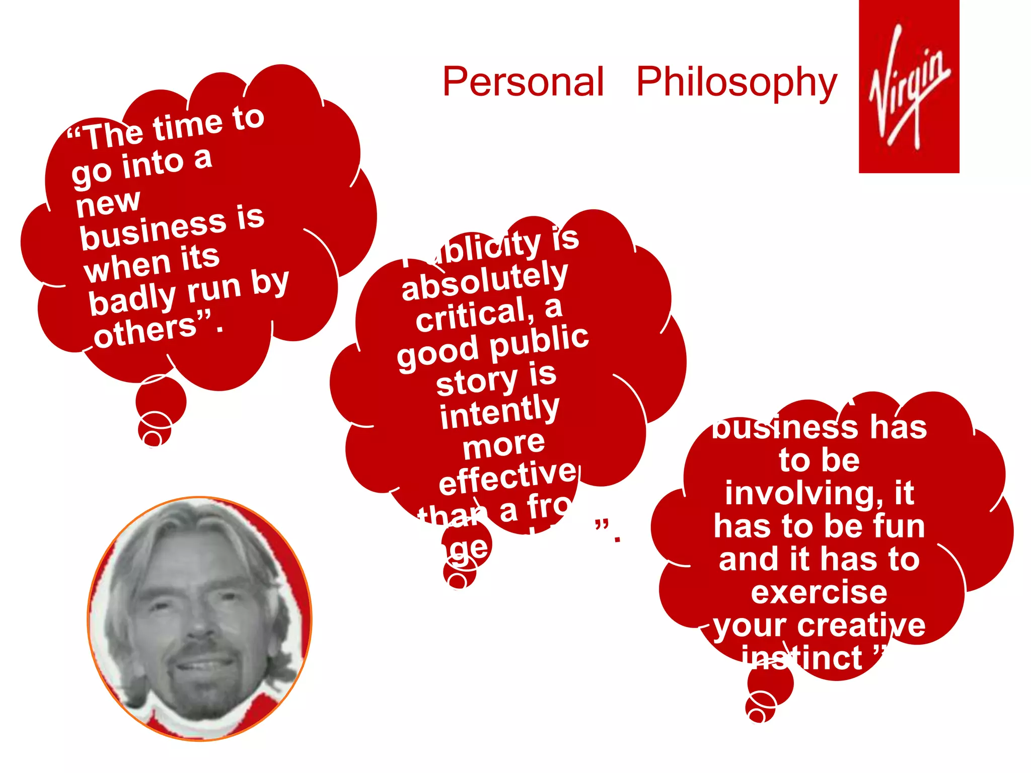 “A
business has
to be
involving, it
has to be fun
and it has to
exercise
your creative
instinct ”.
Personal Philosophy
 