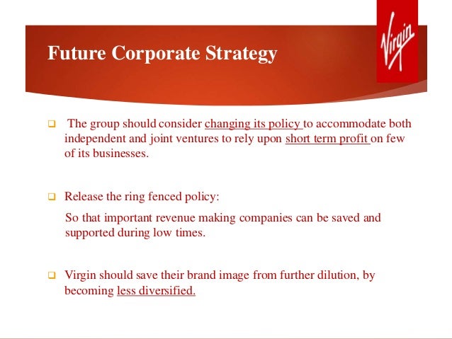 virgin diversification If somebody was to ask what industry virgin operates in primarily, the first thought that comes to mind would inevitably vary between each of us this is due to the virgin group partaking in what's known as 'unrelated diversification' - the. virgin diversification If somebody was to ask what industry virgin operates in primarily, the first thought that comes to mind would inevitably vary between each of us this is due to the virgin group partaking in what's known as 'unrelated diversification' - the.