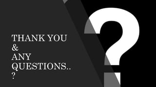 THANK YOU
&
ANY
QUESTIONS..
?
 