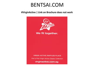BENTSAI.COM
#VirginActive | Link on Brochure does not work
 