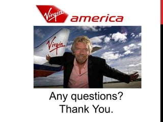 Any questions?
 Thank You.
 