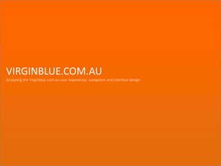 VIRGINBLUE.COM.AU Analysing the Virginblue.com.au user experience, navigation and interface design 