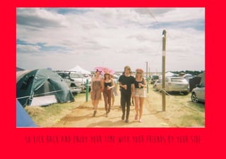 So kick back and enjoy your time with your friends by your side
 