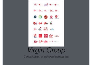 Virgin Group
Consolidation of coherent companies
1
 