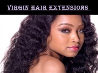 virgin hair extensions
 