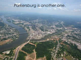 Parkersburg is another one.
 