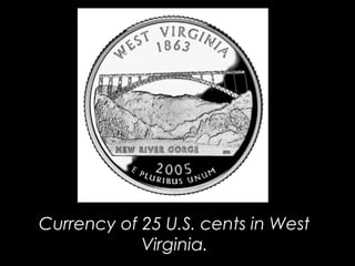 Currency of 25 U.S. cents in West
Virginia.
 