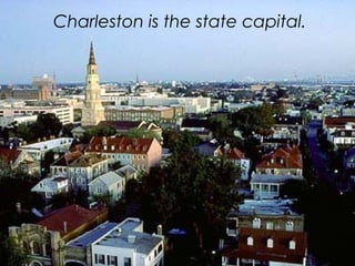 Charleston is the state capital.
 