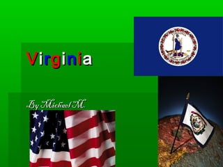 Virginia

By Michael M.
 