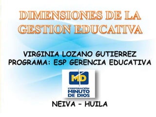 VIRGINIA LOZANO GUTIERREZ 
PROGRAMA: ESP GERENCIA EDUCATIVA 
NEIVA – HUILA 
 