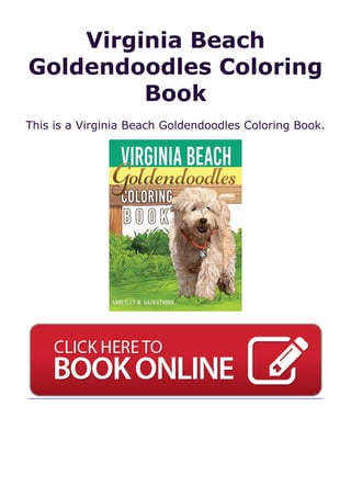 Virginia Beach
Goldendoodles Coloring
Book
This is a Virginia Beach Goldendoodles Coloring Book.
 