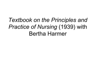 Textbook on the Principles and Practice of Nursing  (1939) with Bertha Harmer 