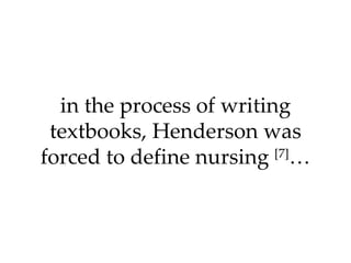 in the process of writing textbooks, Henderson was forced to define nursing  [7] … 