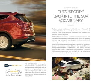 2014 SANTA FE SPORT

PUTS ‘SPORTY’
BACK INTO THE SUV
VOCABULARY
The theory behind so-called crossover vehicles is to cross the functionality of
an SUV with the feel of a sports sedan. But in practice, many crossovers tend
to add lots of extra weight – losing their agile handling, brisk acceleration and
responsive braking in the process.
Not Santa Fe Sport. It’s a spacious, versatile 5-passenger crossover whose 71.5
cubic feet of cargo volume is not overburdened by bulk. You get the passenger
room and cargo capacity you need, along with the athletic handling and
outstanding acceleration you want.
Santa Fe Sport delivers something else that’s in demand: One of the most
powerful 4-cylinder engines in its class.1 A Gasoline Direct Injection 2.4L engine
delivers 190 horsepower and an EPA-estimated 27 MPG highway.2 Want even
more? The Santa Fe Sport 2.0T features twin-scroll turbocharging. It cranks out
264 horsepower, a figure normally found only in a V6. Yet it sips fuel, achieving
an impressive EPA-estimated 27 MPG highway rating.2

SANTA FE SPORT 2.0T TECHNOLOGY PACKAGE in Serrano Red

TOP SAFETY RATINGS

Technologies like
Vehicle Stability Management, Hillstart Assist
and Downhill Brake Control helped Santa Fe
Sport achieve the highest safety scores from
both major rating agencies in 2013 – a 5-Star
Overall Safety rating from NHTSA, and a Top
Safety Pick from the Insurance Institute for
Highway Safety.3

 