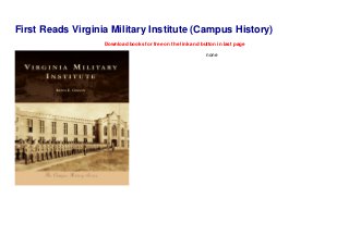 First Reads Virginia Military Institute (Campus History)
Download books for free on the link and button in last page
none
 