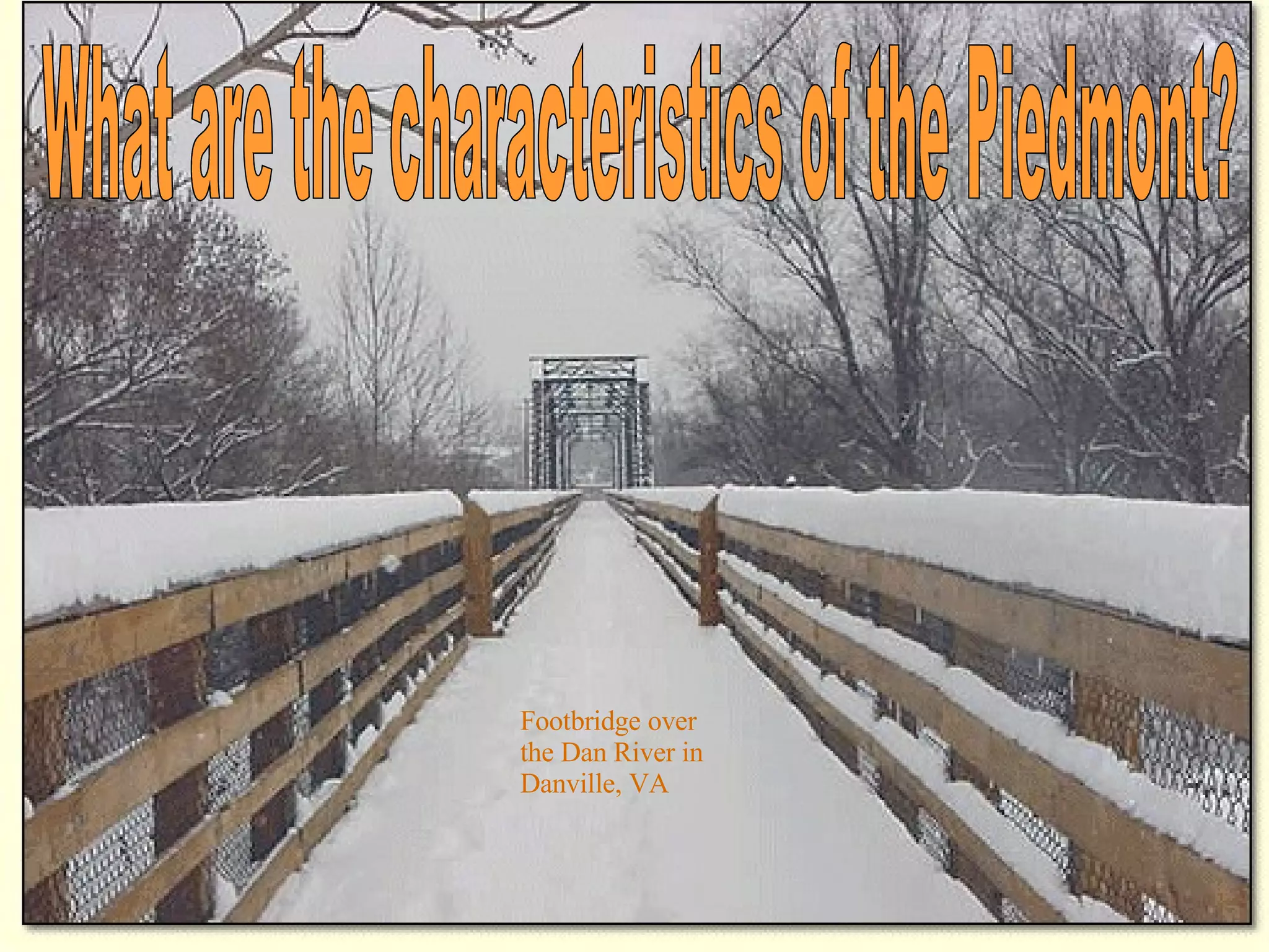 What are the characteristics of the Piedmont? Footbridge over the Dan River in Danville, VA 