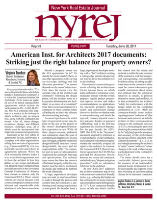 Tel: 781-878-4540, Fax: 781-871-1853, 800-654-4993
nyrej.com Tuesday, June 20, 2017Reprint
New York Real Estate Journal
American Inst. forArchitects 2017 documents:
Striking just the right balance for property owners?
VirginiaTrunkes
Borah, Goldstein,
Altschuler, Nahins
& Goidel, P.C.
Everyyearthatendswitha“7”is
anexcitingtimeforthosewhofollow
trends in construction contracts! It
is when the American Institute for
Architects (AIA) issues an updat-
ed set of its famed standard-form
agreements, which include the
well-known A-101, A-201, B-101,
etc. The AIA continues this tradi-
tion as a service to the industry in
which architects play an integral
role, along with the contractor and
owner. After all, times change,
economies change, and different
business challenges arise, all of
which must be incorporated into
importantcommercialagreements.
Inasmuch as the AIA offers its
agreements for sale, and because it
competes with other organizations
sellingtheirownsetsofagreements
(e.g., ConsensusDOCS), it is eco-
nomically incentivized to keep its
agreements relevant. While the
AIA remains the industry leader, it
is no secret that its agreements tend
to favor the architect in how they
define service scopes and allocate
risk.(Indeed,majorcontractortrade
associations such as theAssociated
General Contractors of America
have chosen to endorse only the
ConsensusDOCS.) These consid-
erations are crucial because every
constructionprojectcontainscertain
inherent and unpredictable risks
which need to be borne–somehow.
Should a property owner use
the AIA agreements “as is?” Or
should the owner modify them, or
use other agreements with varying
service-scope defining and risk
allocation provisions? The answer
depends on the owner’s objectives.
How does the owner view the
separate roles of the architect and
contractor? Following the design
phase, will the architect serve as a
key project administrator and facil-
itator, or as more of a consultant?
Note that it is not uncommon for a
contractor to resist contract terms
affording the architect the ultimate
decision-making authority.
An owner’s preference for which
type of agreement to use may de-
pend on the size of the project or
the owner’s development/renova-
tion experience–or not. While all
three players–owners, architects
and contractors–share the goal of
completinganintactprojectontime
andonbudget,underthetraditional
design-bid-build structure (versus
design-build), the roles and the
responsibilities differ.The contrac-
tor and its team of subcontractors
implement the architect’s drawings
and specifications. The architect
must ensure that his or her vision is
effectuatedproperly,whilethecon-
tractor must be able to implement
its means and methods to perform
the work effectively.
A large, experienced developer
may not want or need an architect
to walk it through the process and
confirm that the contractor is per-
forming (and issuing requisitions)
as anticipated. On the other hand, a
large,experienceddeveloperwork-
ing with a “hot” architect creating
a cutting-edge exterior design may
not want to shove the architect over
to the sidelines.
Provisionsinconstructionagree-
ments reflecting the architect-con-
tractor tension focus on which
party, architect or contractor, com-
municates directly with the owner;
prepares regular project progres-
sion reports; reviews and makes
recommendations on applications
for payment; prepares change
orders and construction change
directives;decidesonwhetherwork
is non-conforming and should be
rejected; chooses disputed mone-
tary amounts; decides on payment
withholding; and is the first-line
negotiator and resolver of disputes.
For the past decade, the A201-
2007 (the A201 is the “keystone”
document adopted by reference in
owner/architect, owner/contractor,
andcontractor/subcontractoragree-
ments) has essentially assigned all
rights to the architect. In contrast,
the ConsensusDOCS Owner-Con-
tractor agreement, the CD 200, has
provided for discussions directly
between the owner and contractor,
andathird-party“disputemitigation
procedure”–with no substantive
reference to the architect.
The new A201-2017 addresses
the architect-contractor tug-of-war
withsomemorecontractor-friendly
terms, e.g., reducing the burden on
the contractor to be aware of poten-
tialcopyrightorpatentinfringement
(§ 3.17). Less contractor-friendly
terms include one which clarifies
that control over the means and
methods is within the sole province
of the contractor, with the unequiv-
ocal corresponding responsibility
forjobsitesafety,includinganaddi-
tional onus on the contractor, in the
event the contract documents give
specific instructions about means
and methods that the contractor
perceives as unsafe, to propose
alternative means and methods, to
be then evaluated by the architect
“solely for conformance with the
design intent for the completed
construction (§ 3.3.1). Other less
contractor-friendly terms include
requiring(versus“endeavorto”)that
theownerandcontractorincludethe
architect in their communications
relating to the architect’s services
(§ 4.2.4); eliminating the provision
absolvingthecontractorfromliabil-
ityfor“rely[ing]upontheadequacy
and accuracy of the performance
and design criteria specified in the
contract documents” (§ 3.12.10.1);
andoutrightpermittingthearchitect
to“order,”versus“authorize,”minor
changes in the work without an up-
ward adjustment to the contractor’s
fee (§ 4.2.8).
The owner should strive for a
comfortable balance preserving
the resource of an independent,
licensed design professional to of-
fer assessments and support, while
also providing an accommodating
climate for its entrusted contractor.
Virginia Trunkes is a partner at Borah,
Goldstein,Altschuler,Nahins & Goidel,
P.C.,New York,N.Y.
 