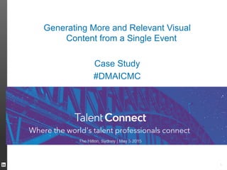 1
Generating More and Relevant Visual
Content from a Single Event
Case Study
#DMAICMC
 