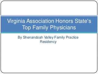 By Shenandoah Valley Family Practice
Residency
Virginia Association Honors State's
Top Family Physicians
 