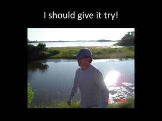 I should give it try!
 