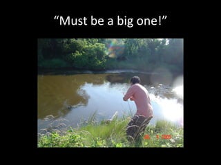 “Must be a big one!”
 