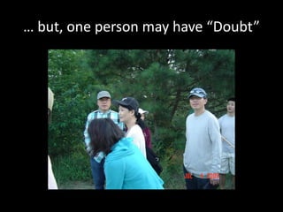 … but, one person may have “Doubt”
 