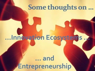 …Innovation Ecosystems …
… and
Entrepreneurship

 