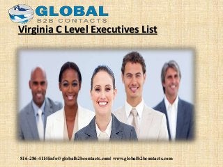 816-286-4114|info@globalb2bcontacts.com| www.globalb2bcontacts.com
Virginia C Level Executives List
 