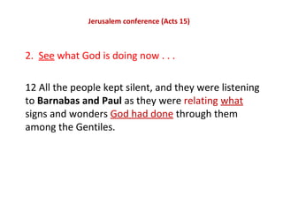 Jerusalem conference (Acts 15)
2. See what God is doing now . . .
12 All the people kept silent, and they were listening
t...