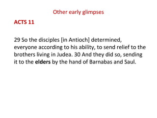 Other early glimpses
ACTS 11
29 So the disciples [in Antioch] determined,
everyone according to his ability, to send relie...